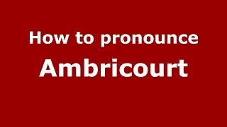How to pronounce Ambricourt