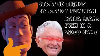 Comparing the different versions of Strange Things by Randy Newman in the Toy Story Video Games