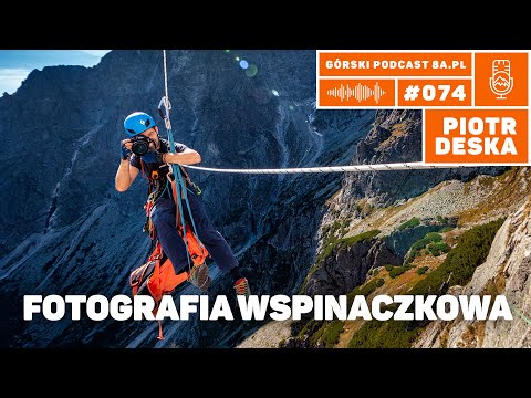 Fotografia wspinaczkowa. Piotr Deska. Podcast Górski 8a.pl #074