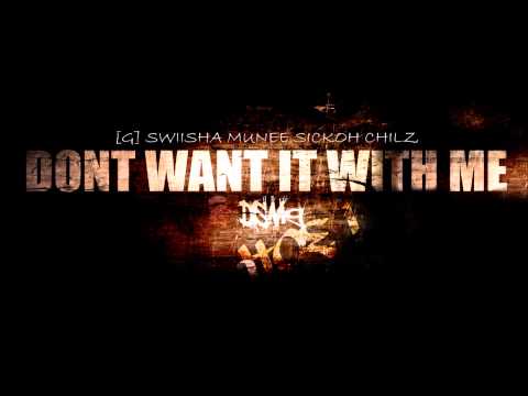 [G] x SWIISHA x MUNEE x SICKOH x CHILZ - DONT WANT IT WITH ME