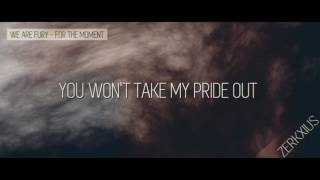 [Lyrics Edit] WE ARE FURY - For The Moment (ft. Fletcher Mills)