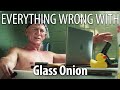 Everything Wrong With Glass Onion In 24 Minutes Or Less