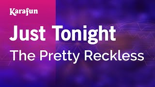 Just Tonight - The Pretty Reckless | Karaoke Version | KaraFun