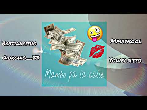 MAMBO PA LA CALLE FT MMAYKOOL X GIORGINO X YOWELSITTO X BASTIANCITHO