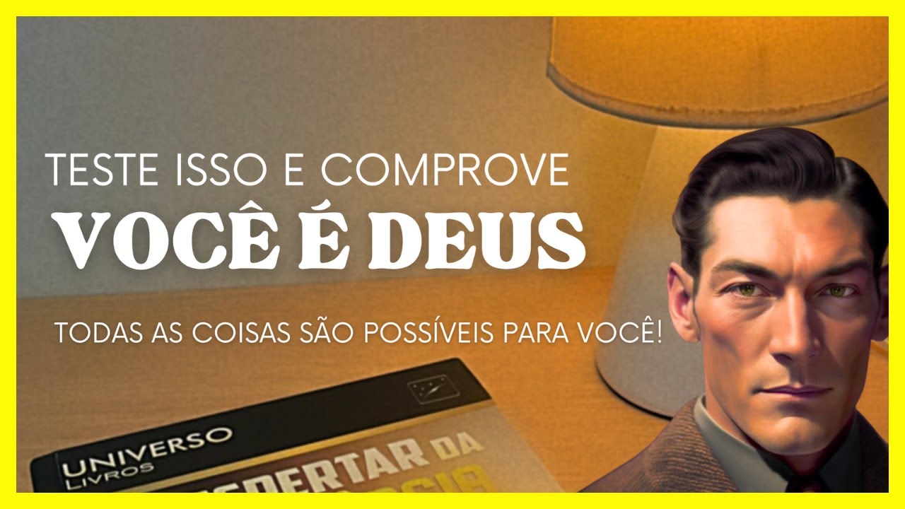 VOCÊ É DEUS! Descubra o Princípio de Neville Goddard e Transforme Sua Vida!