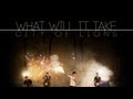 City of Lions - What Will it Take (Official Video ...