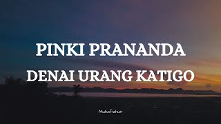 Download lagu PINKI PRANANDA  - DENAI URANG KATIGO || LIRIK LAGU MINANG mp3