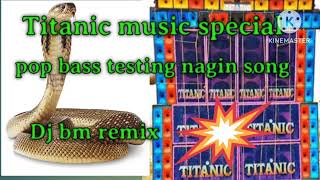 Titanic music special nagin song//pop bass testing//dj bm remix//