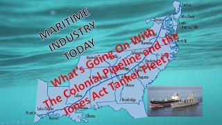 What&#39;s Going on with the Colonial Pipeline &amp; the Jones Act Tanker Fleet?  Maritime Industry Today