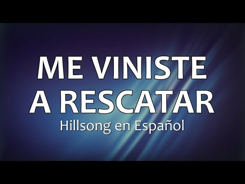 C0067 ME VINISTE A RESCATAR - Hillsong en Español (Letra)