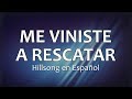 C0067 ME VINISTE A RESCATAR Hillsong En Español Letra
