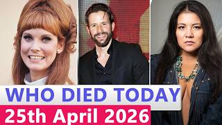 11 Famous Actors Who died Today 25th April 2026