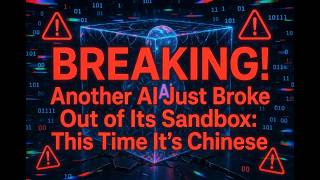 BREAKING! Another AI Just Broke Out of Its Sandbox This Time It's Chinese