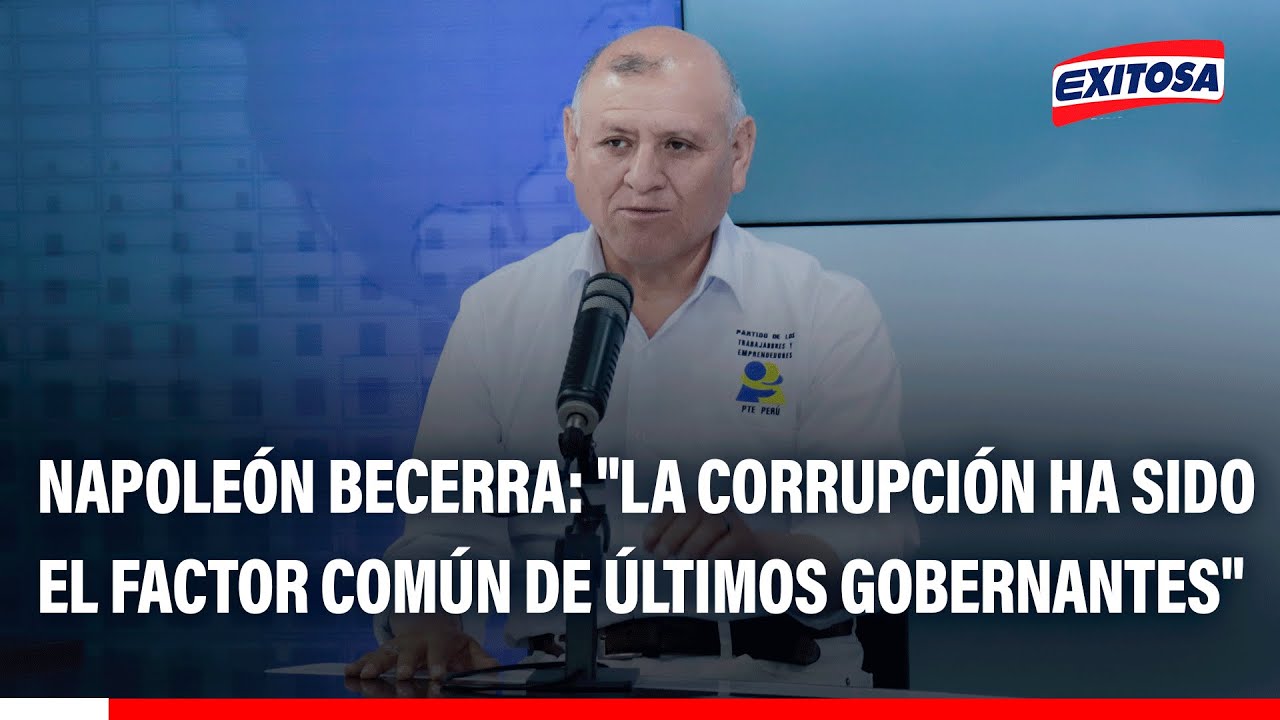 🔴🔵 Napoleón Becerra: "En los últimos años, la corrupción ha sido el factor común de los gobernantes"