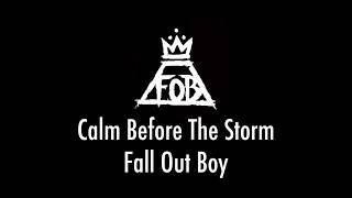 Calm Before The Storm (Take This To Your Grave Version) - Fall Out Boy (LYRIC VIDEO)