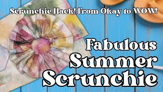 Easy Scrunchie! From Okay to a Fabulous Wow!