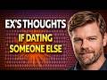 Ex’s Thoughts If Dating Someone Else