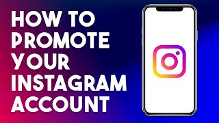 How To Promote Your Instagram Account (2023 Step By Step Guide)