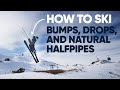 How To Ski Bumps Drops And Natural Halfpipes
