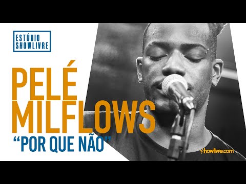 Pelé Milflows - Por Que Não - Ao Vivo no Estúdio Showlivre 2019