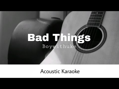 BoyWithUke - Bad Things (Acoustic Karaoke)