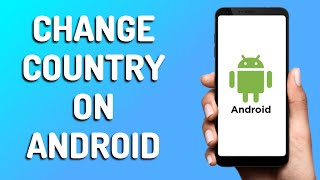 How to Change Country on Android (Easy 2024)