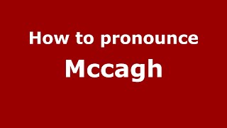 How to pronounce Mccagh
