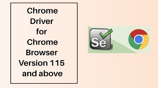 From Where Do I Download Chrome Driver For Chrome Browser 115 and Abov
