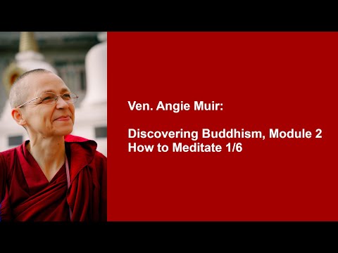 Ven. Angie Muir: Discovering Buddhism, Module 2 — How to Meditate 1/6