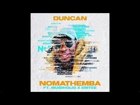 Duncan Feat  Musiholiq and Emtee Nomathemba