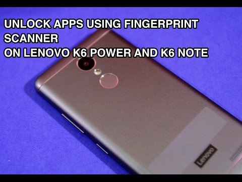 Lenovo K6 Power & K6 Note: How To Lock/Unlock Apps Using Fingerprint Scanner
