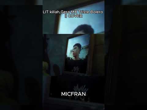 LIT killah,Gera MX Triste Bolero || COVER (MICFRAN)  #litkillah