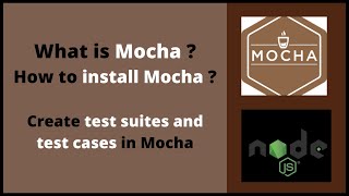 What is Mocha? Install mocha. Create Test Suites and Test Cases in Mocha.