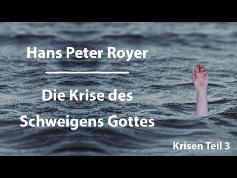 Hans Peter Royer - Die Krise des Schweigens Gottes Teil 3/6 -www.hanspeterroyer.com