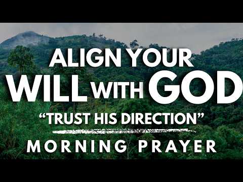 Lord, Align My Will With Yours Before I Make a Move | Powerful Morning Prayer