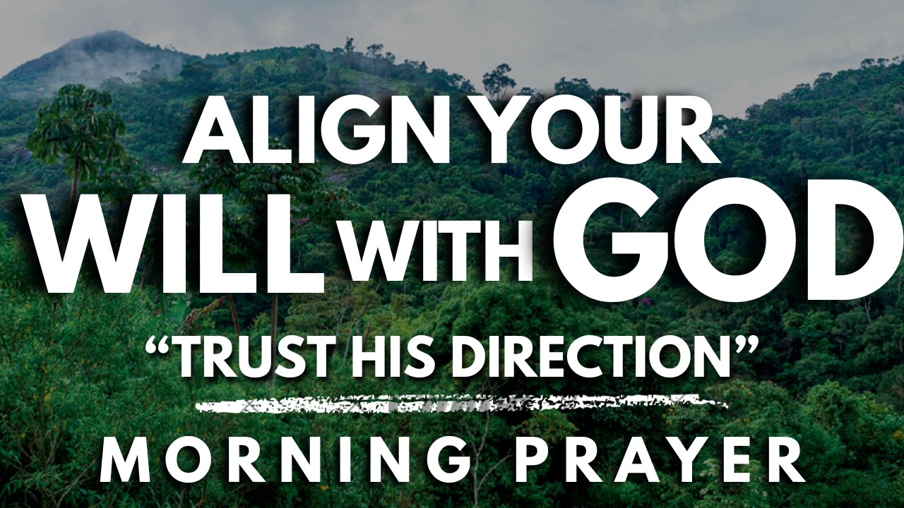 Lord, Align My Will With Yours Before I Make a Move | Powerful Morning Prayer