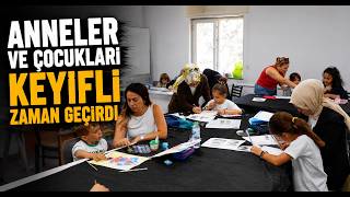 Anneler ve Çocukları Keyifli Zaman Geçirdi