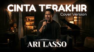Download lagu CINTA TERAKHIR - ARI LASSO (COVER VERSION) mp3