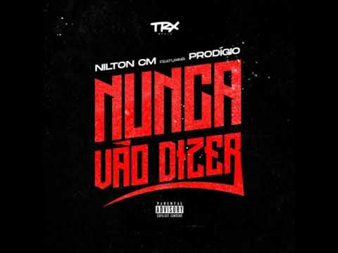 Nilton CM - Nunca vao deixar dizer ( feat. Prodígio)