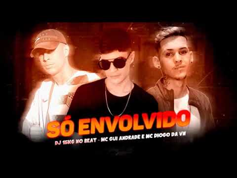 DJ 15 KG NO BEAT FEAT : MC DIOGO DA VN E MC GUI ANDRADE - SÓ ENVOLVIDO