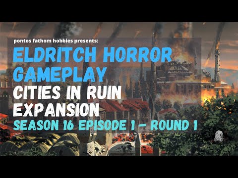 Eldritch Horror S16E1 - Season 16 Episode 1 - Cities in Ruin Expansion - Round 1
