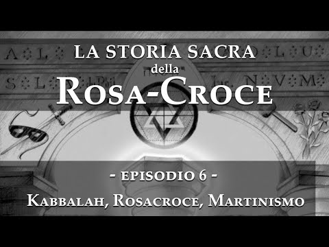 La storia sacra della RosaCroce - Episodio 6 - Kabbalah, Rosacroce, Martinismo