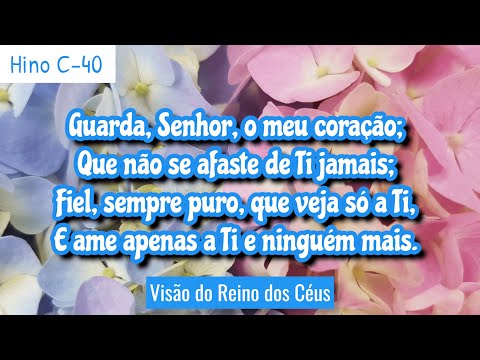 Hino C-40 - Guarda, Senhor, o meu coração | Reunião da Igreja