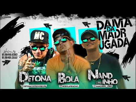 MC DETONA, MC BOLA E NANDINHO LIMA - DAMA DA MADRUGADA ( FUNK PE )