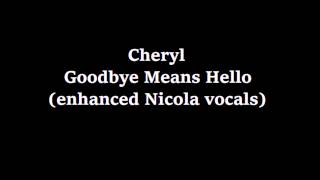 Cheryl - Goodbye Means Hello (enhanced Nicola Roberts vocals)