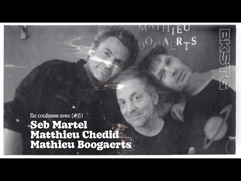 BKSTG #6 - Seb Martel, Matthieu Chedid & Mathieu Boogaerts