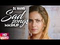 Punjabi Sad Songs Mashup DJ Hans Non Stop Best Punjabi Sad Songs Collection Breakup Megamix