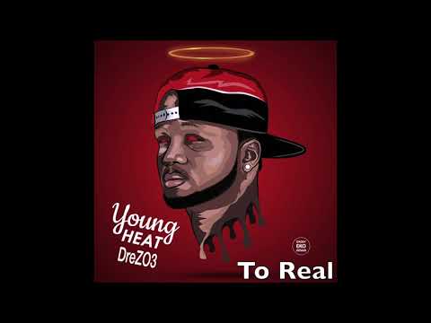 Young Heat DreZo3 - TO REAL