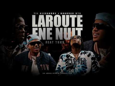 La Route Ene Nuit, Tii Alexandre, Donovan BTS feat Tuks