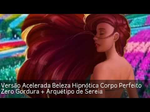 Versão Acelerada Beleza Hipnótica Corpo Perfeito Zero Gordura + Arquétipo de Sereia